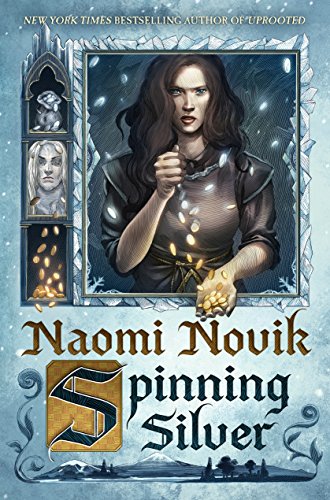 A Thrilling Tale of Family, Fantasy, and Love: A Review of the Novel Spinning Silver